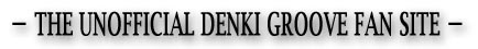 The Unofficial Denki Groove Fan Site